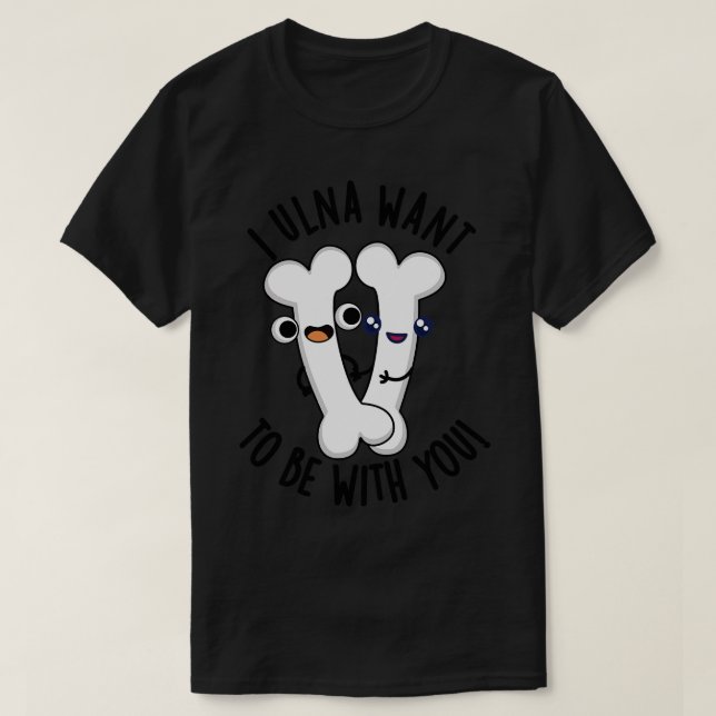 Camiseta Eu Vou Querer Estar Com Você, Bone Puns 1 (Frente do Design)