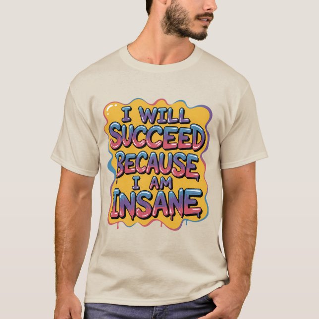 Camiseta Eu Vou Sucederei Porque Sou Louco Estilo Cômico (Frente)