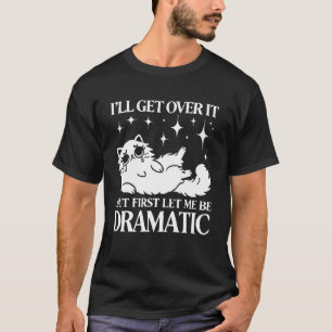 Camiseta Eu vou superar isso, deixe-me ser dramático - Gato