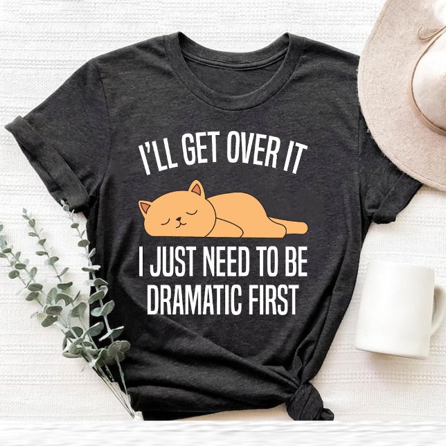 Camiseta eu vou superar isso eu só preciso ser dramático Ca (i'll get over it i just need to be dramatic Cat T-Shirt)
