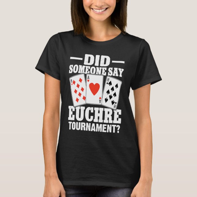 Camiseta Euchre Did Someone Say Euchre Tournament (Frente)