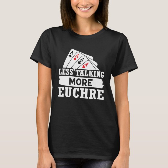 Camiseta Euchre Less Talking More Euchre (Frente)