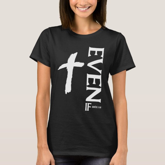 Camiseta Even If Daniel 318  Faith  Bible Verse  Bible Quot (Frente)