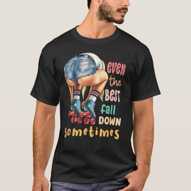 Camiseta Even The Best Fall Down Sometimes  Roller Skates (Frente)