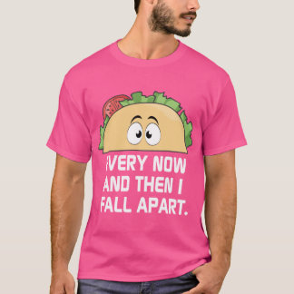Camiseta Every Now and Then I Fall Apart Cute Unique Taco D