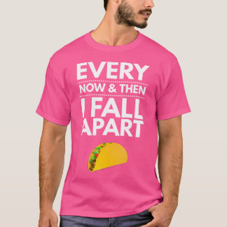 Camiseta Every Now And Then I Fall Apart Tacos Best Funny