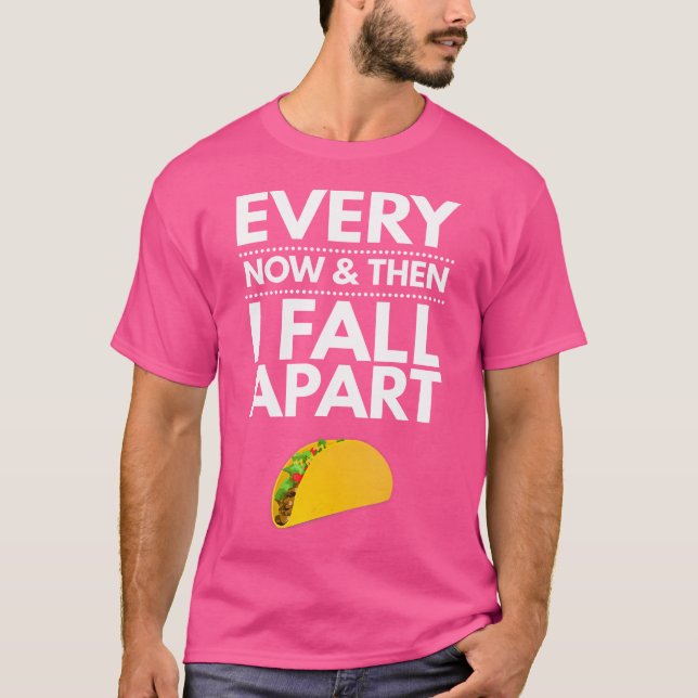 Camiseta Every Now And Then I Fall Apart Tacos Best Funny (Frente)