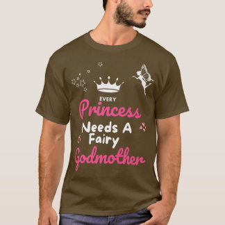 Camiseta Every Princess Needs a Godmother Fairy Godmother G