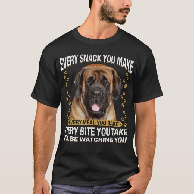Camiseta Every Snack You Make Funny English Mastiff Dog Mom (Frente)