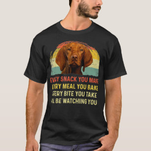 Camiseta Every Snack You Make Vizsla Dog Mom Dog Dad aunt t