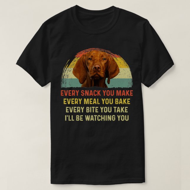 Camiseta Every Snack You Make Vizsla Dog Mom Dog Dad japane (Frente do Design)