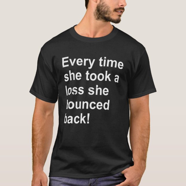 Camiseta Every Time She Took A Loss She Bounced Back (Frente)