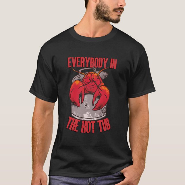 Camiseta Everybody In The Hot Tub Pot Crawfish Crayfish Lob (Frente)