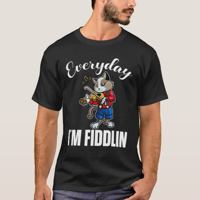 Camiseta Everyday i´m fiddlin Cat Violin Player Violinist V (Frente)