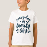 Camiseta Everyday is Family Day<br><div class="desc">Everyday is Family Day. give it as the perfect gift! Choose your size and color below then BUY IT NOW to place your order. Follow our Store for more Designs Thank you =)</div>