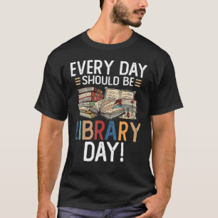 Camiseta Everyday Should Be A Library Day Librarian Reading
