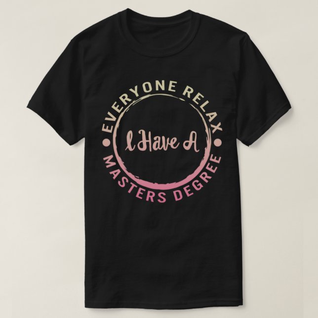 Camiseta Everyone Relax I Have Masters Degree Masters Degre (Frente do Design)