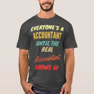 Camiseta Everyonex27s a Accountant Until The Real Accountan