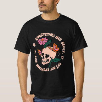 Camiseta everything has beauty but not everyone can sees it