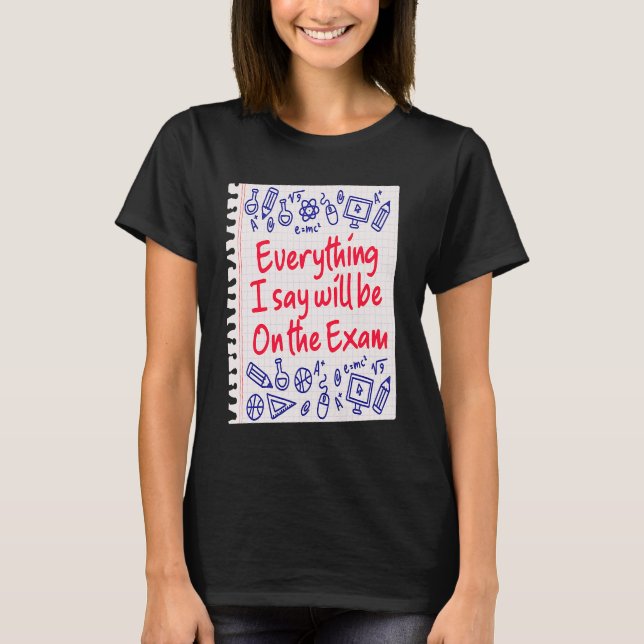 Camiseta Everything I Say Will Be On The Exam  College Prof (Frente)