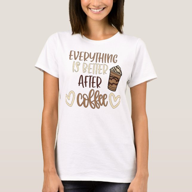 Camiseta Everything is Better After Coffee (Frente)