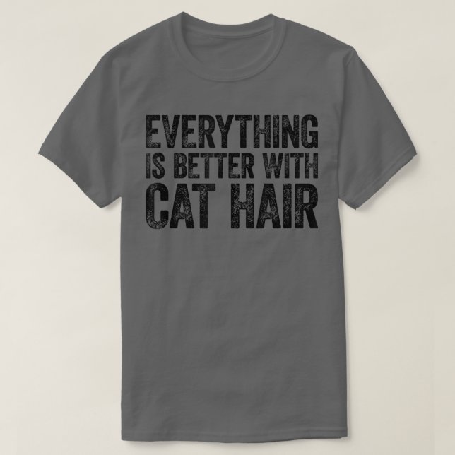 Camiseta Everything Is Better With Cat Hair  (Frente do Design)
