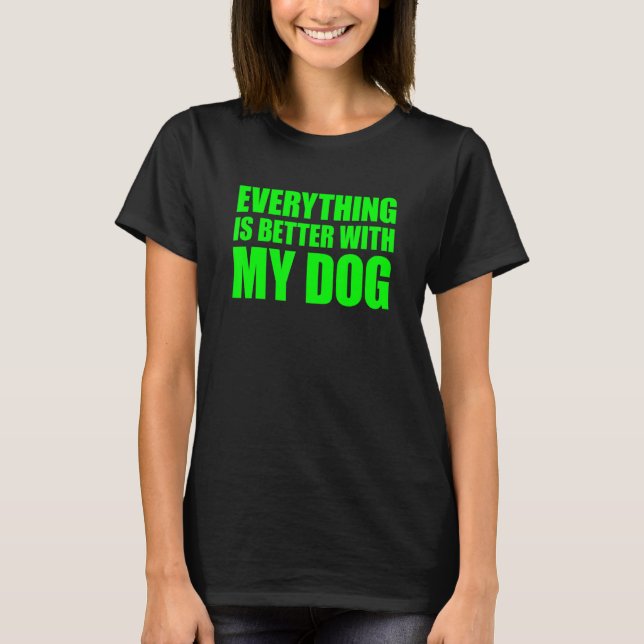 Camiseta Everything Is Better With My Dog (Frente)