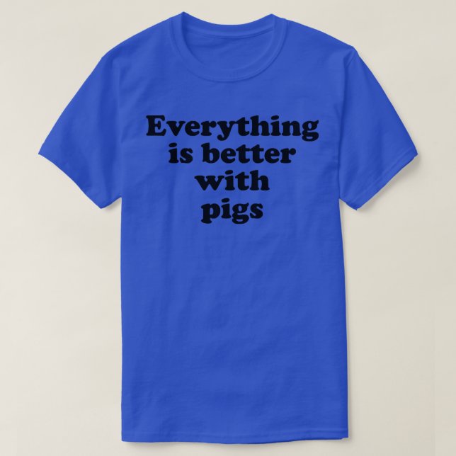 Camiseta Everything Is Better With Pigs Premium  (Frente do Design)