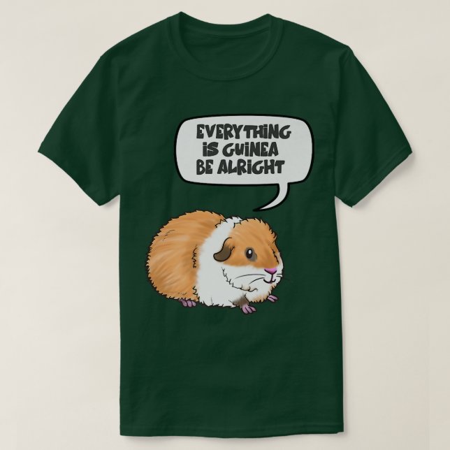 Camiseta Everything is Guinea Be Alright Cute Guinea Pig Pr (Frente do Design)