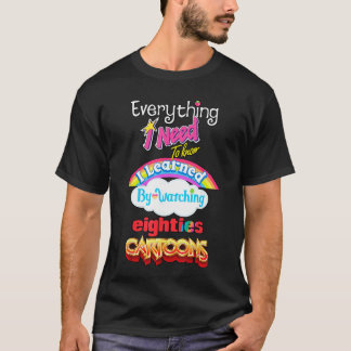 Camiseta Everything Need to Know I Learned Watching Eightie