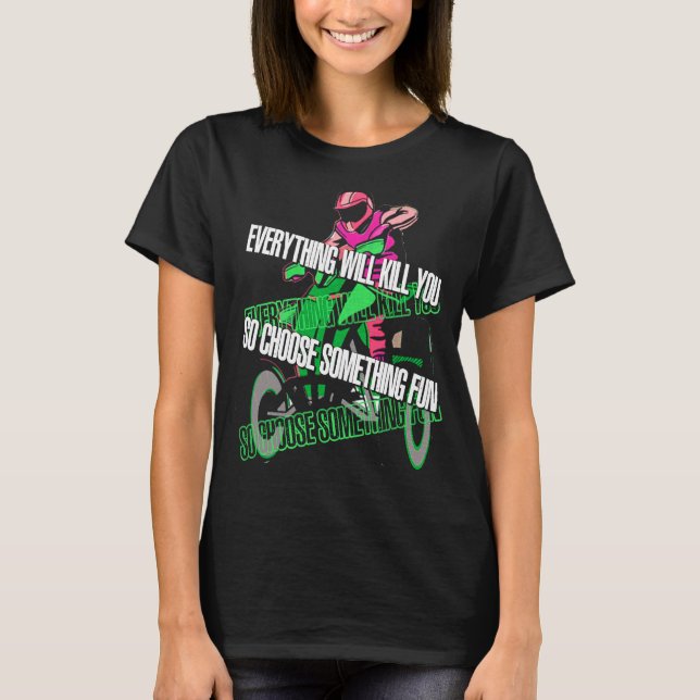 Camiseta Everything Will Kill You So Choose Something Fun A (Frente)