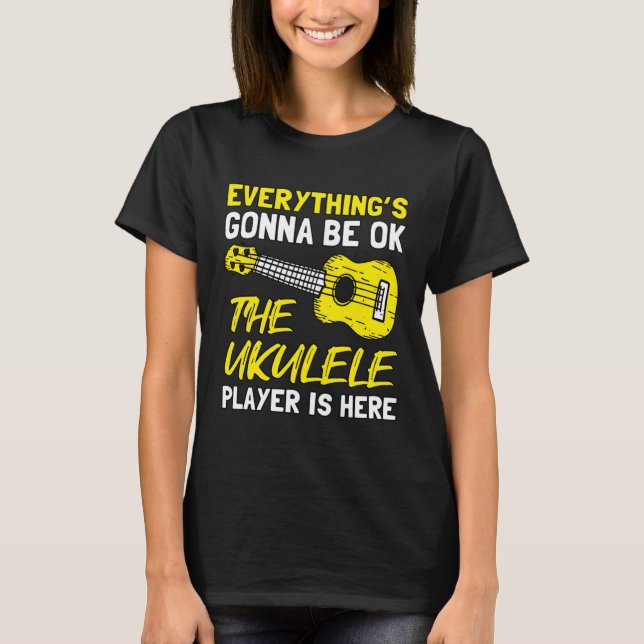 Camiseta Everything's Gonna Be OK The Ukulele Player Is Her (Frente)