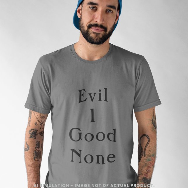 Camiseta Evil 1 Good None Bold Minimal Serif Quote Grey (Criador carregado)