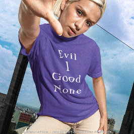 Camiseta Evil 1 Good None | Clean Serif Quote Tee