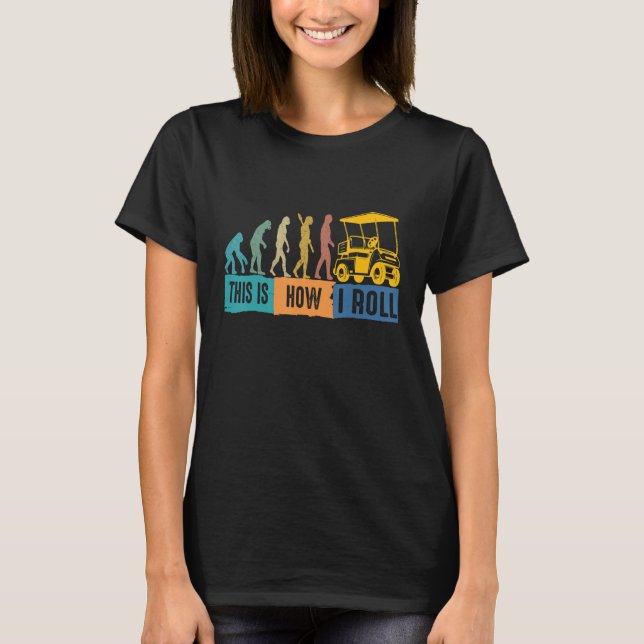 Camiseta Evolução Do Golf É Assim Que Eu Rolo Carrinho De G (Frente)
