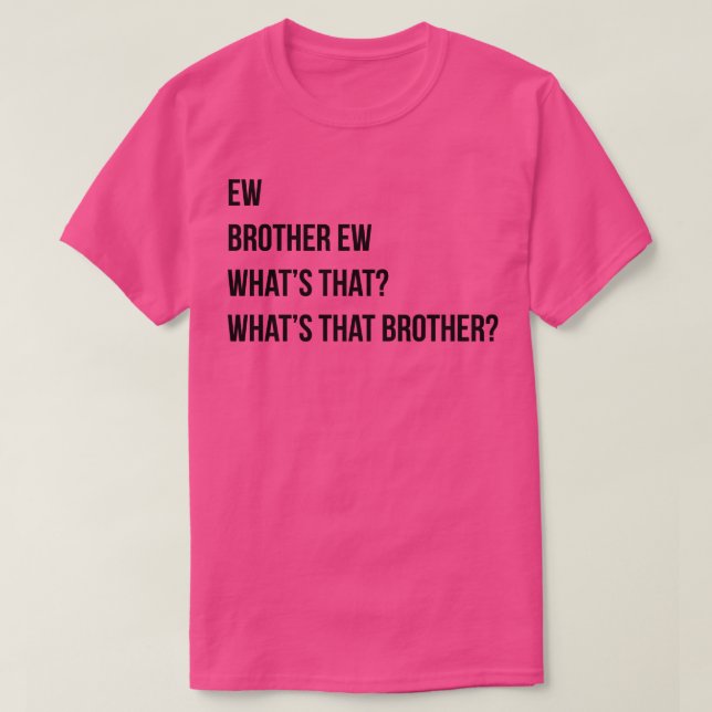 Camiseta Ew Brother Ew O que é que esse irmão (Frente do Design)