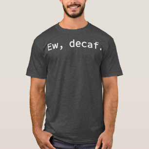 Camiseta Ew Decaf Engraçado e Mínimo Eu Amo Café