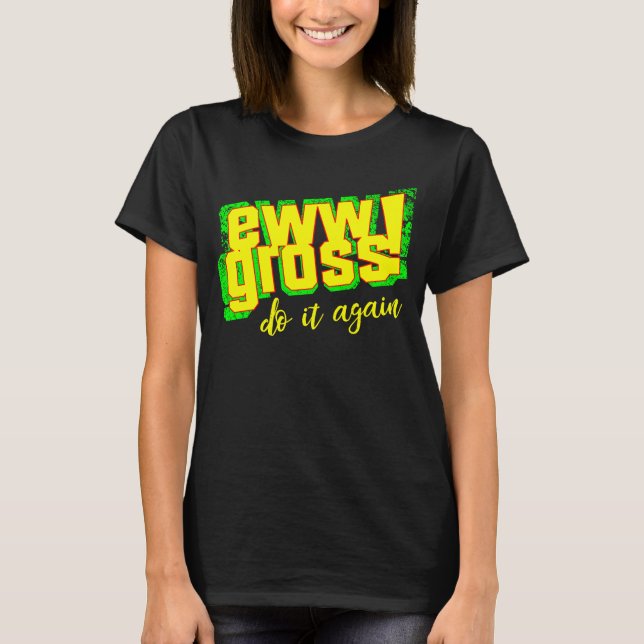 Camiseta Ew Gross Do It Again  Disgusting Retro (Frente)
