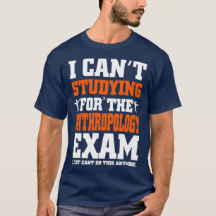 Camiseta Exame de Antropologia Eu apenas canx27t fazer isso