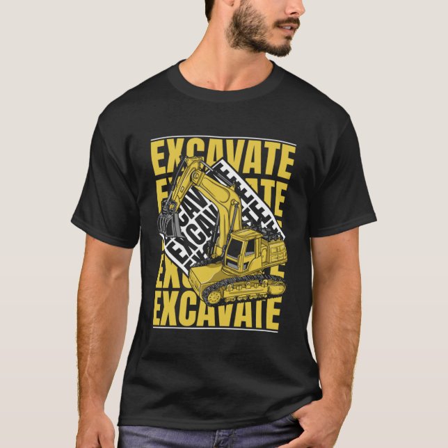 Camiseta Excavate Hydraulic Loader Backhoe Driver Excavator (Frente)