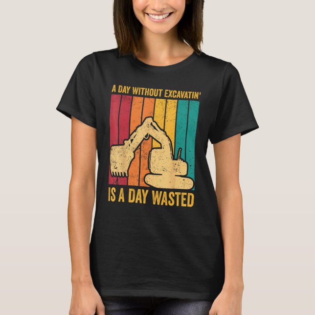 Camiseta Excavator Operator HEO Day Without Excavatin Is Da (Frente)