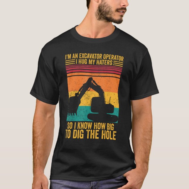 Camiseta Excavator Operator I Hug Haters I Know To Dig The  (Frente)