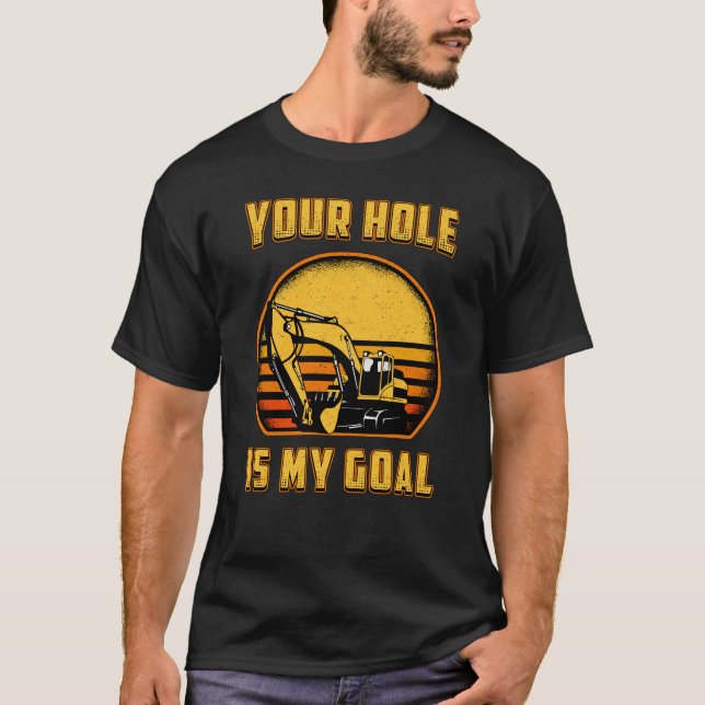 Camiseta Excavator Your Hole Is My Goal Construction Worker (Frente)