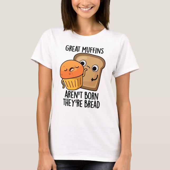 Camiseta Excelente Muffins não é Nascer Eles são uma Comida (Frente)
