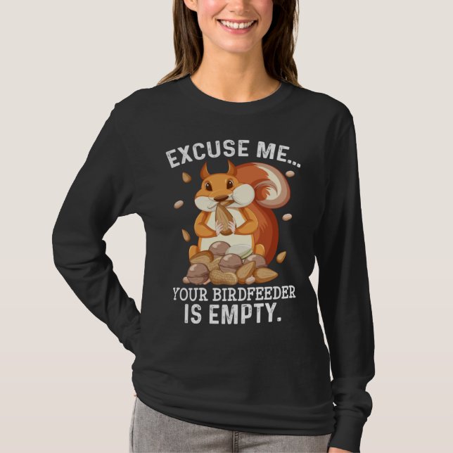 Camiseta Excuse Me Your Bird Feeder Is Empty  Squirrel Quot (Frente)
