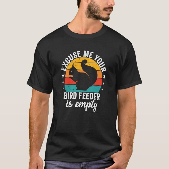 Camiseta Excuse me Your Bird feeder is empty Squirrel sayin (Frente)