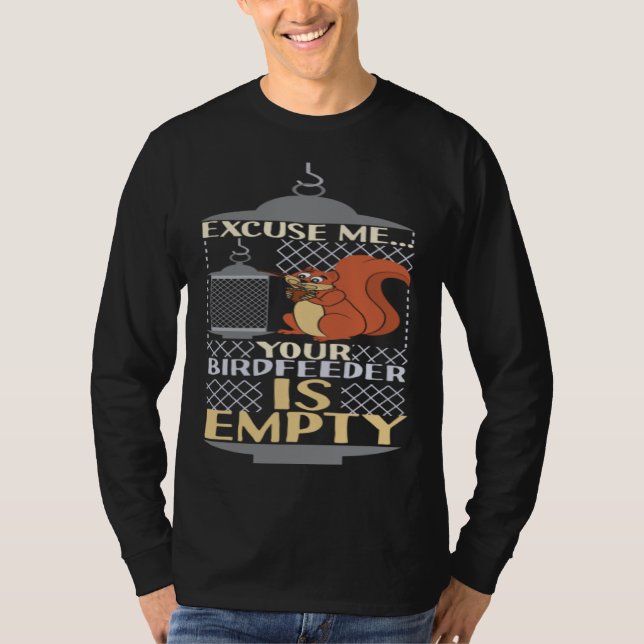 Camiseta Excuse Me Your Birdfeeder Is Empty Squirrel Bird F (Frente)