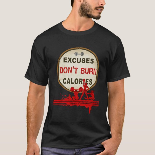 Camiseta Excuses Don t Burn Calories  Gym Fitness (Frente)