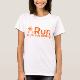Camiseta executar...Como se você tivesse roubado alguma coi