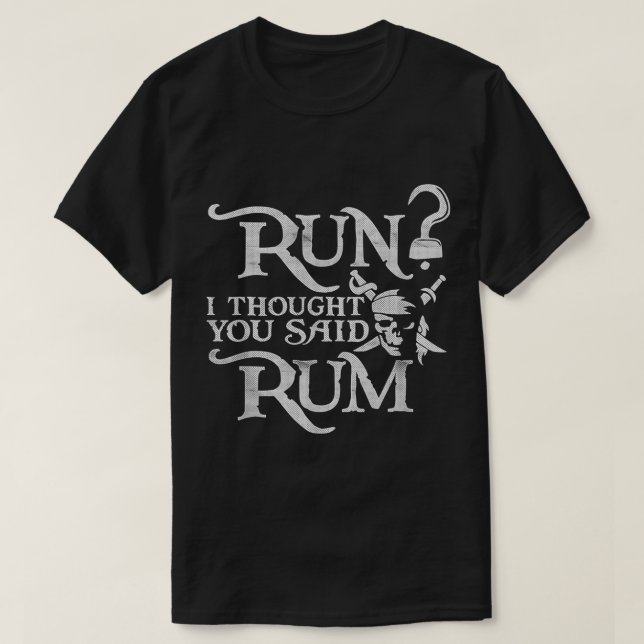 Camiseta Executar, Pensei Que Você Disse Que O Rum Pirata E (Frente do Design)